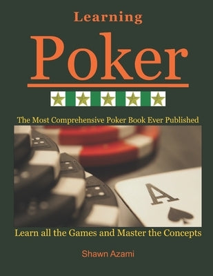 Learning Poker: Learn All the Games and Master the Concepts. (Beginner, Intermediate, and Advanced) by Azami, Shawn