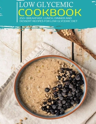 Low Glycemic Cookbook: 250+ Breakfast, Lunch, Dinner and Dessert Recipes for Low Glycemic Diet by Hoang, Nguyen Vuong
