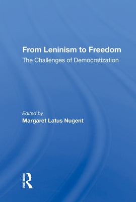 From Leninism to Freedom: The Challenges of Democratization by Nugent, Margaret Latus