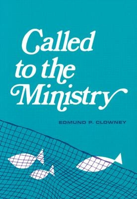 Called to the Ministry by Clowney, Edmund P.