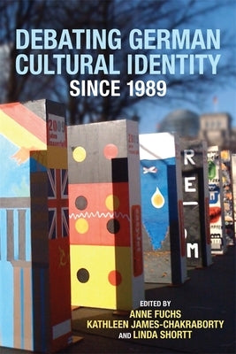 Debating German Cultural Identity Since 1989 by Fuchs, Anne