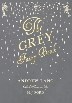 The Grey Fairy Book - Illustrated by H. J. Ford by Lang, Andrew
