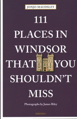 111 Places in Windsor That You Shouldn't Miss by Maudsley, Jonjo