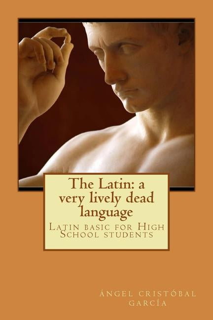 The Latin: a very lively dead language: Latin basic for High School students by Jimenez, Felicia