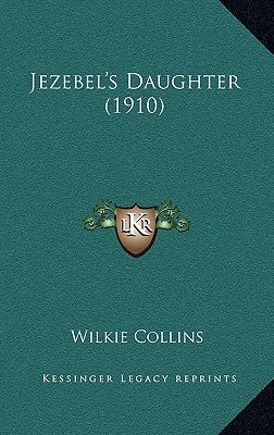 Jezebel's Daughter (1910) by Collins, Wilkie