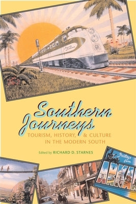 Southern Journeys: Tourism, History, and Culture in the Modern South by Starnes, Richard D.