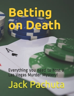 Betting on Death: Everything you need to host a Las Vegas Murder Mystery! by Pachuta, Jack