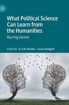 What Political Science Can Learn from the Humanities: Blurring Genres by Rhodes, R. a. W.