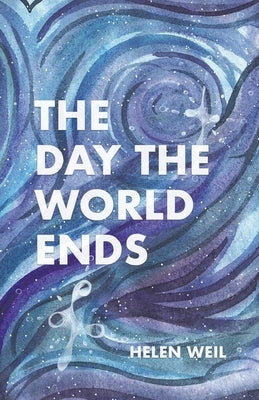 The Day the World Ends by Weil, Helen