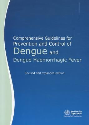 Comprehensive Guidelines for Prevention and Control of Dengue and Dengue Haemorrhagic Fever: Revised and Expanded by Who Regional Office for South-East Asia
