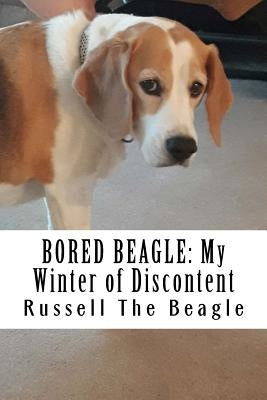 Bored Beagle: My Winter of Discontent by The Beagle, Russell
