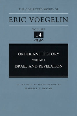 Order and History, Volume 1 (Cw14): Israel and Revelationvolume 14 by Voegelin, Eric