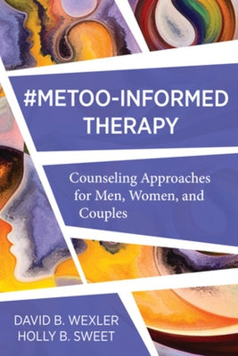 Metoo-Informed Therapy: Counseling Approaches for Men, Women, and Couples by Wexler, David B.