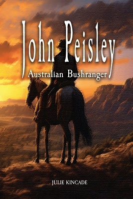 John Peisley Australian Bushranger by Kincade, Julie