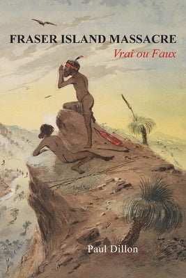 Fraser Island Massacre: Vrai ou Faux by Dillon, Paul