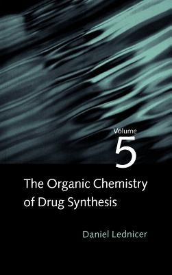 The Organic Chemistry of Drug Synthesis, Volume 5 by Lednicer, Daniel
