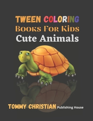 Tween Coloring Book For Kids: Cute Animals: A coloring book with different type animals gift for every kids for applying different color to differen by Publishing House, Tommy Christian