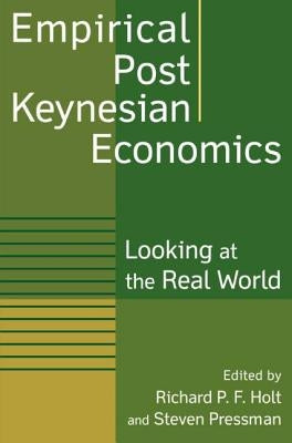 Empirical Post Keynesian Economics: Looking at the Real World by Holt, Richard P. F.