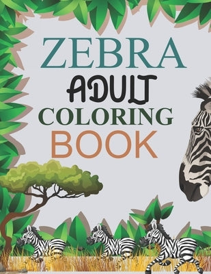 Zebra Adult Coloring Book: Zebra Coloring Book by Press, Motaleb