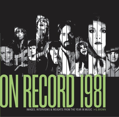 On Record - Vol. 4: 1981: Images, Interviews & Insights from the Year in Music by Brown, G.