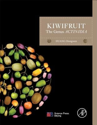 Kiwifruit: The Genus Actinidia by Huang, Hongwen