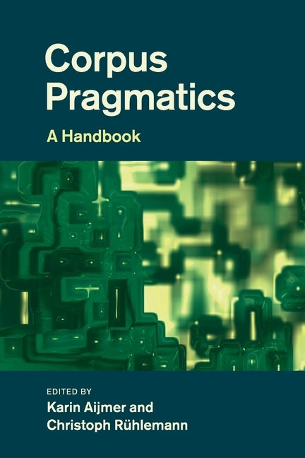 Corpus Pragmatics: A Handbook by Aijmer, Karin