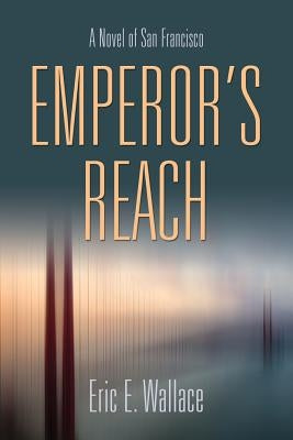 Emperor's Reach: A Novel of San Francisco by Wallace, Eric E.