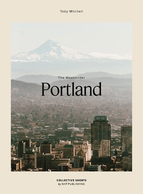 The Weekender Portland by Mitchell, Toby