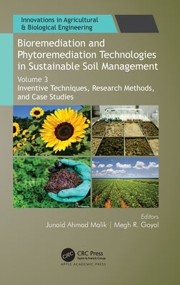 Bioremediation and Phytoremediation Technologies in Sustainable Soil Management: Volume 3: Inventive Techniques, Research Methods, and Case Studies by Malik, Junaid Ahmad