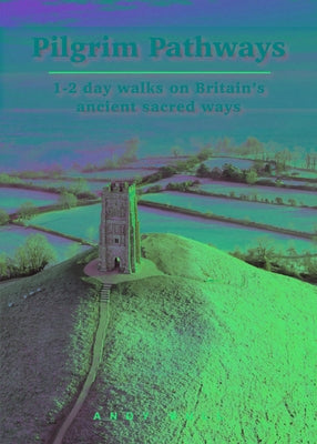 Pilgrim Pathways: 1-2 Day Walks on Britain's Ancient Sacred Ways by Bull, Andy