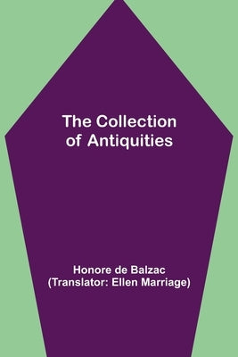 The Collection of Antiquities by De Balzac, Honore
