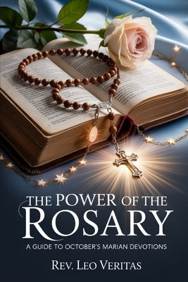 The Power of the Rosary: A Guide to October's Marian Devotions by Veritas, Leo