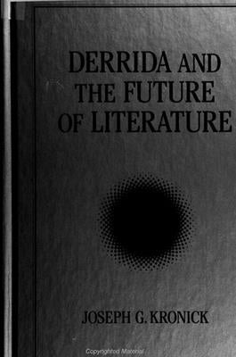 Derrida and the Future of Literature by Kronick, Joseph G.