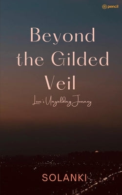 Beyond the Gilded Veil Love's Resilient Journey by Solanki, Suraj