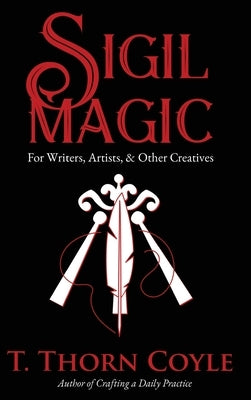Sigil Magic for Writers, Artists, & Other Creatives by Coyle, T. Thorn