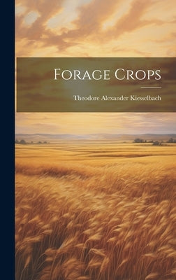 Forage Crops by Kiesselbach, Theodore Alexander