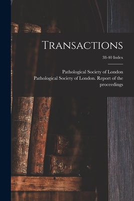 Transactions; 38-40 Index by Pathological Society of London