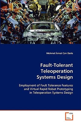 Fault-Tolerant Teleoperation Systems Design by Dede, Mehmet İsmet Can