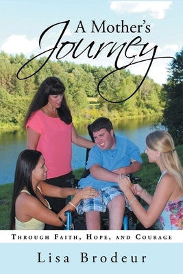 A Mother's Journey: Through Faith, Hope, and Courage by Brodeur, Lisa