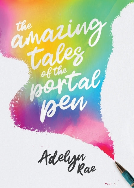 The Amazing Tales of the Portal Pen by Rae, Adelyn