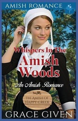 Whispers in the Amish Woods: An Amish Romance by Given, Grace