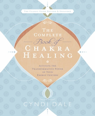 The Complete Book of Chakra Healing: Activate the Transformative Power of Your Energy Centers by Dale, Cyndi