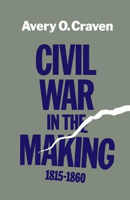Civil War in the Making, 1815--1860 by Craven, Avery O.