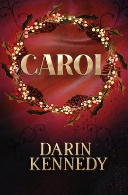 Carol: Being a Ghost Story of Christmas by Kennedy, Darin