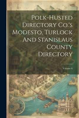 Polk-husted Directory Co.'s Modesto, Turlock And Stanislaus County Directory; Volume 6 by Anonymous