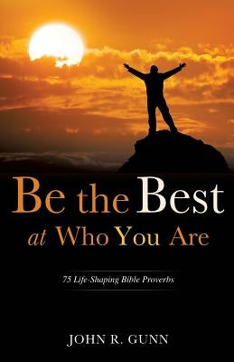 Be the Best at Who You Are by Gunn, John R.