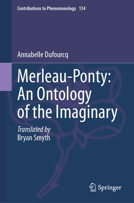 Merleau-Ponty: An Ontology of the Imaginary by Dufourcq, Annabelle