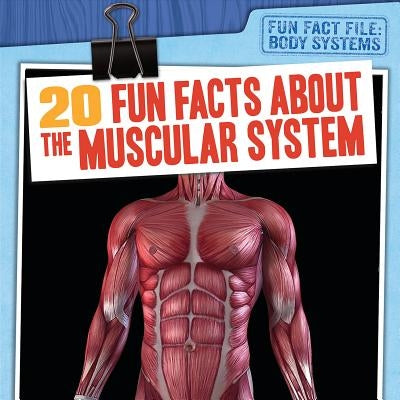 20 Fun Facts about the Muscular System by Cole, Tayler