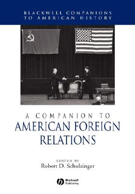 A Companion to American Foreign Relations by Schulzinger, Robert