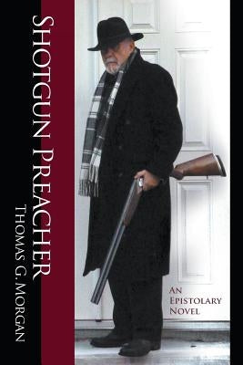Shotgun Preacher (An Epistolary Novel) by Morgan, Thomas G.